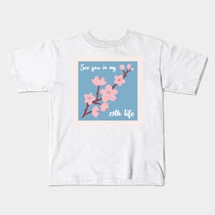 See you in my 19th life Kids T-Shirt